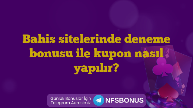 Bahis sitelerinde deneme bonusu ile kupon nasıl yapılır?