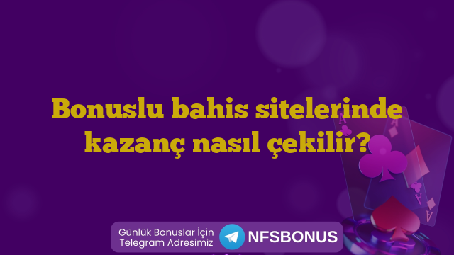 Bonuslu bahis sitelerinde kazanç nasıl çekilir?