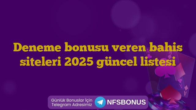 Deneme bonusu veren bahis siteleri 2025 güncel listesi