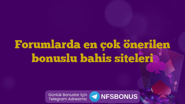 Forumlarda en çok önerilen bonuslu bahis siteleri
